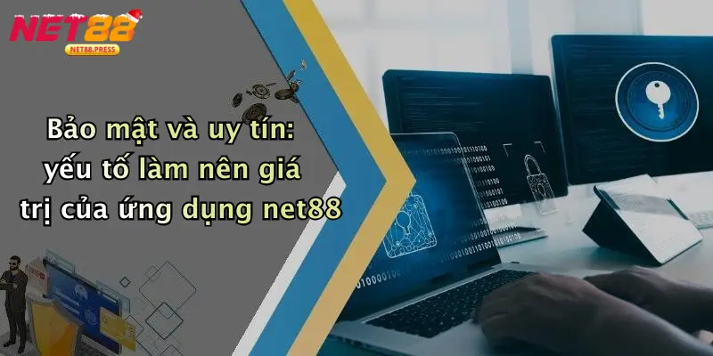 Tải App Net88: Đột Phá Trải Nghiệm Cá Cược Trực Tuyến Hiện Đại Bảo mật và uy tín: yếu tố làm nên giá trị của ứng dụng net88