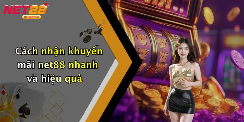 Cách nhận khuyến mãi net88 nhanh và hiệu quả
