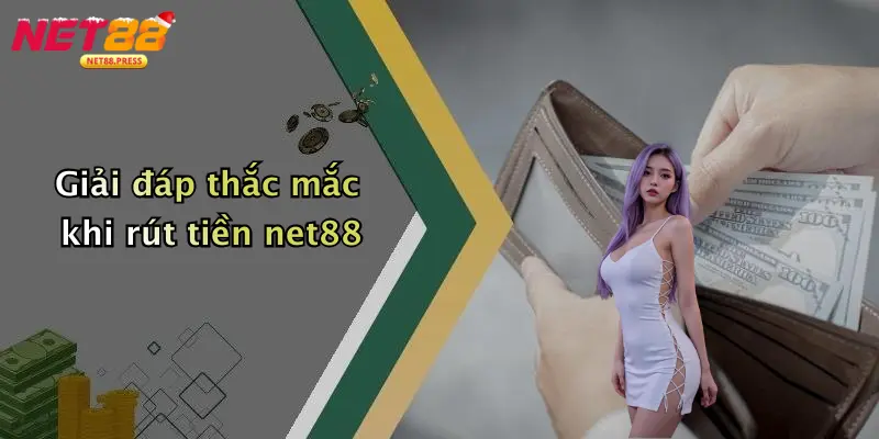 Rút Tiền Net88: Hướng Dẫn Chi Tiết, An Toàn Và Hiệu Quả Giải đáp thắc mắc khi rút tiền net88