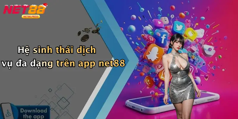 Tải App Net88: Đột Phá Trải Nghiệm Cá Cược Trực Tuyến Hiện Đại Hệ sinh thái dịch vụ đa dạng trên app net88