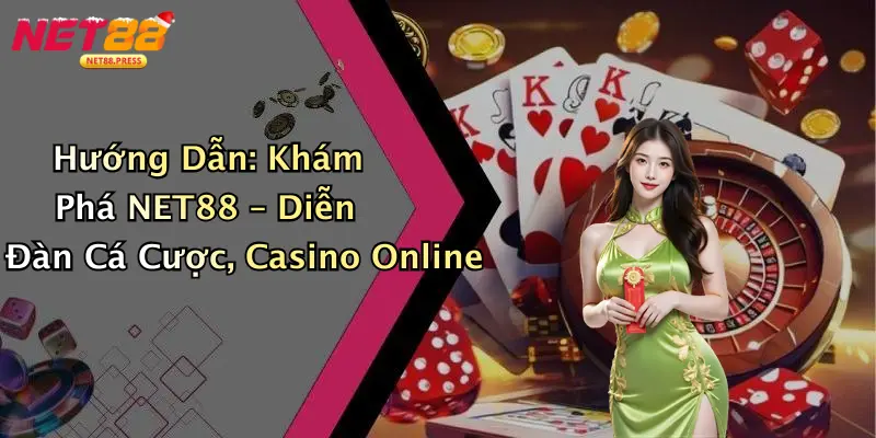 Hướng Dẫn: Khám Phá NET88 – Diễn Đàn Cá Cược, Casino Online