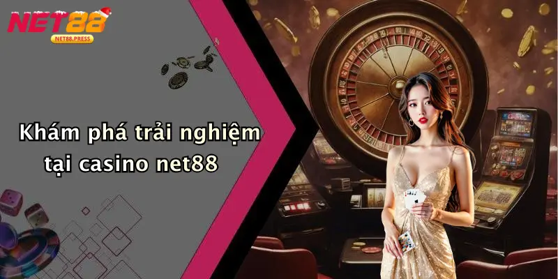 Khám phá trải nghiệm tại casino net88