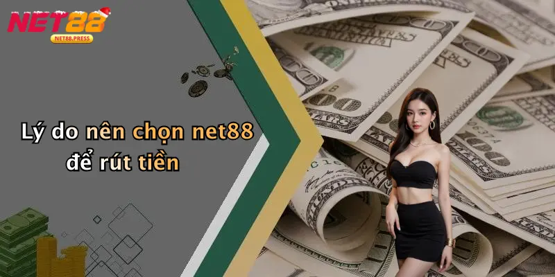 Rút Tiền Net88: Hướng Dẫn Chi Tiết, An Toàn Và Hiệu Quả Lý do nên chọn net88 để rút tiền