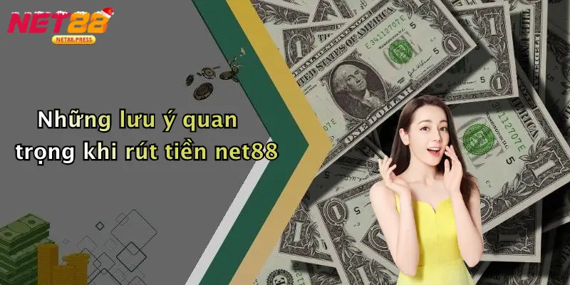 Rút Tiền Net88: Hướng Dẫn Chi Tiết, An Toàn Và Hiệu Quả Những lưu ý quan trọng khi rút tiền net88